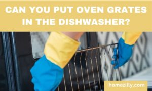 Read more about the article CAN YOU PUT OVEN GRATES IN THE DISHWASHER? 3 Expert Tips!