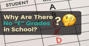 Read more about the article Why Are There No “E” Grades in School?