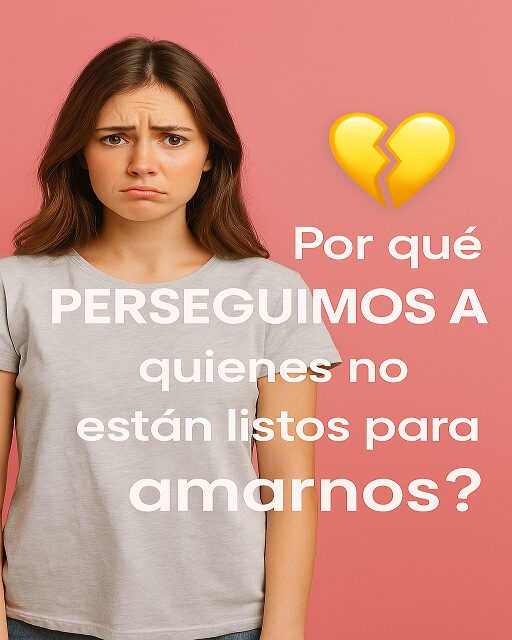 You are currently viewing ¿Por Qué Perseguimos a Personas Que No Están Listas Para Amarnos?